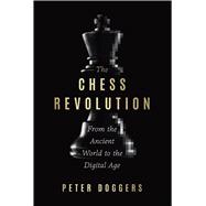 The Chess Revolution From the Ancient World to the Digital Age