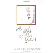Angels Have the Last Laugh: The Chronicles of a Guardian Angel