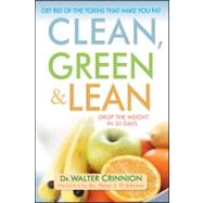 Clean, Green, and Lean : Get Rid of the Toxins That Make You Fat