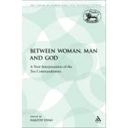 Between Woman, Man and God A New Interpretation of the Ten Commandments