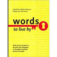 Words to Live By : Reflections and Insights on the Most Life-Changing and Thought-Provoking Words in the Bible
