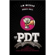 The PDT Cocktail Book The Complete Bartender's Guide from the Celebrated Speakeasy