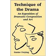 Technique of the Drama : An Exposition of Dramatic Composition and Art