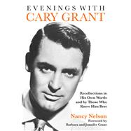 Evenings with Cary Grant Recollections in His Own Words and by Those Who Knew Him Best