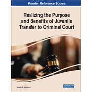 Realizing the Purpose and Benefits of Juvenile Transfer to Criminal Court