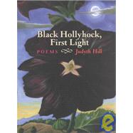 Black Hollyhock, First Light