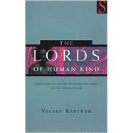 The Lords of Human Kind: European Attitudes to Other Cultures in the Imperial Age