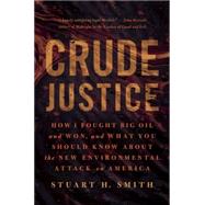 Crude Justice How I Fought Big Oil and Won, and What You Should Know About the New Environmental Attack on America