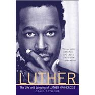 Luther : The Life and Longing of Luther Vandross