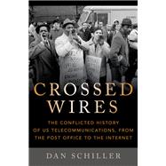 Crossed Wires The Conflicted History of US Telecommunications, From The Post Office To The Internet