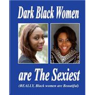 Dark Black Women Are the Sexiest
