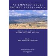 At Empire's Edge: Project Paphlagonia: Regional Survey in North-Central Turkey