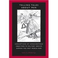 Telling Tales about Men Conceptions of Conscientious Objectors to Military Service during the First World War