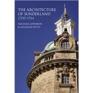 The Architecture of Sunderland 1700-1914