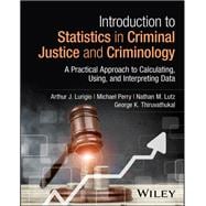 Introduction to Statistics in Criminal Justice and Criminology A Practical Approach to Calculating, Using, and Interpreting Data