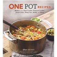 One Pot Recipes Meals for Your Slow Cooker, Pressure Cooker, Dutch Oven, Sheet Pan, Skillet, and More