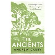 The Ancients Discovering the world's oldest surviving trees in wild Tasmania book cover, ISBN 9781761069239