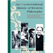 An Unconventional History of Western Philosophy Conversations Between Men and Women Philosophers