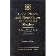 Good Places and Non-Places in Colonial Mexico The Figure of Vasco de Quiroga (1470D1565)