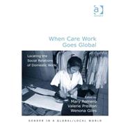 When Care Work Goes Global: Locating the Social Relations of Domestic Work