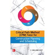 Critical Path Method (CPM) Tutor for Construction Planning and Scheduling, 1st Edition