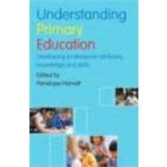 Understanding Primary Education: Developing Professional Attributes, Knowledge and Skills