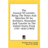 Journal of Latrobe : Being the Notes and Sketches of an Architect, Naturalist and Traveler in the United States From 1797-1820 (1905)