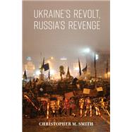 Ukraine's Revolt, Russia's Revenge