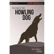 The Case of the Howling Dog A Perry Mason Mystery #4