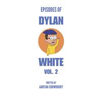 Episodes of Dylan White Vol. 2 The Engineering Crusades