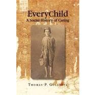EveryChild: A Social History of Caring : The Chronological Social History of Child and Family Agency of Southeastern Connecticut and that of Its Family Members Consisting of the B. P. Learned Mission,0AThe Child Guidance Clinic of Southeastern Connecticut, and the New London Day Nursery Amp