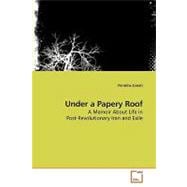 Under a Papery Roof: A Memoir About Life in Post-revolutionary Iran and Exile