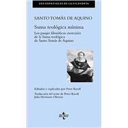 Suma teológica mínima / A Shorter Summa: Los pasajes filosóficos esenciales de la summa teológica de Santo Tomás de Aquino / The Essential Philosophical Passages of St. Thomas Aquinas Summa T