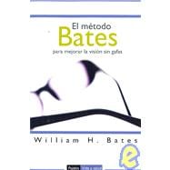 El metodo Bates para mejorar la vision sin gafas/ The Bates Method for better eyesight without glasses