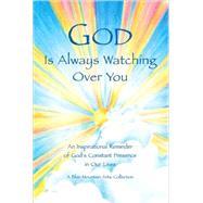 God Is Always Watching over You : An Inspirational Reminder of God's Constant Presence in Our Lives