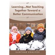 Learning...Not Teaching Together Toward a Better Communication