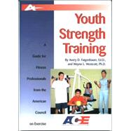 Youth Strength Training : A Guide for Fitness Professionals from the American Council on Exercise