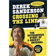 Crossing the Line The Outrageous Story of a Hockey Original