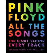 Pink Floyd All the Songs The Story Behind Every Track
