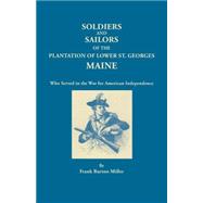 Soldiers and Sailors of the Plantation of Lower St. Georges Maine: Who Served in the War for American Independence