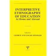 Interpretive Ethnography of Education at Home and Abroad