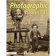 Photographic Possibilities: The Expressive Use of Equipment, Ideas, Materials, and Processes