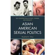 Asian American Sexual Politics The Construction of Race, Gender, and Sexuality