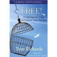 Free! Forgiving the Past to Unlock Your Future