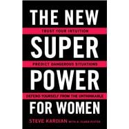 The New Superpower for Women Trust Your Intuition, Predict Dangerous Situations, and Defend Yourself from the Unthinkable