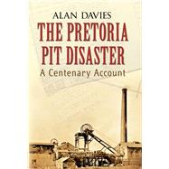 The Pretoria Pit Disaster A Centenary Account