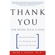 Thank You for Being Such a Pain: Spiritual Guidance for Dealing With Difficult People