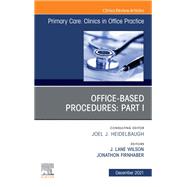 Office-Based Procedures: Part I, An Issue of Primary Care: Clinics in Office Practice, E-Book