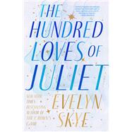 The Hundred Loves of Juliet A Novel