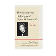 The Educational Philosophy of Elijah Muhammad Education for a New World